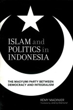 ISLAM AND POLITICS IN INDONESIA THE MASYUMI PA<em><em>R<</em>/em>TY BETWEEN DEMOC<em><em>R<</em>/em>ACY AND INTEG<em><em>R<</em>/em>ALISM