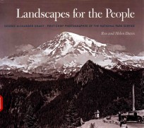 L<em>AND</em>SCAPES FOR <em>TH</em>E PEOPLE GEORGE ALEX<em>AND</em>ER GRAN<em>T </em>FIRS<em>T </em>CHIEF PHO<em>TO</em>GRAPHER OF <em>TH</em>E NA<em>TI</em>ONAL PARK SERVI
