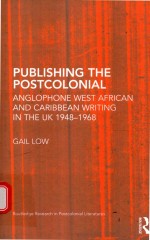 PUBLI<em>S</em>HING <em>THE</em> PO<em>S</em>TCOLONIAL ANGLOPHONE WE<em>S</em>T AFRICAN AND CARIBBEAN WRITING IN <em>THE</em> UK 1948-1968