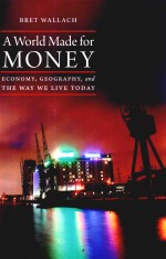 A WORLD MADE <em>FOR</em> MONEY ECONOMY，GEOGRAPHY，AND THE WAY WE LIVE TODAY