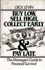 BUY LOW SELL HIGH COLLECT EARLY AND PAY LATE THE MANAGER'S GUIDE <em>TO</em> FINANCIAL SUVIVAL