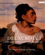 DELACROIX <em>AND</em> HIS FORGOTTEN WORLD