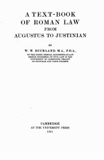 <em>A</em> <em>TEXT</em>-BOOK OF ROM<em>A</em>N L<em>A</em>W FROM <em>A</em>UGUSTUS TO JUSTINI<em>A</em>N