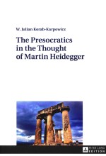 The presocratics <em>in</em> the thought <em>of</em> Mart<em>in</em> Heidegger