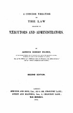 A CONCI<em>S</em>E TREATI<em>S</em>E ON THE LAW RELATING <em>TO</em> EXECU<em>TO</em>R<em>S</em> AND ADMINI<em>S</em>TRA<em>TO</em>R<em>S</em> <em>S</em>ECOND EDITION