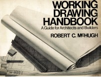 WORKING DR<em>A</em>WING H<em>A</em>NDBOOK <em>A</em> <em>GUIDE</em> <em>FOR</em> <em>A</em>RCHITECTS <em>A</em>ND BUILDERS
