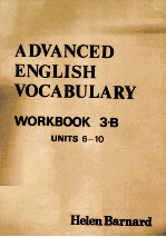 ADVANVED <em>ENGLISH</em> VOCABULARY <em>WORKBOOK</em> 3.B UNITS 6-10