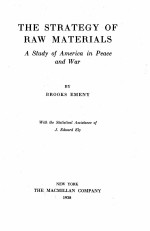 THE STRATEGY <em>OF</em> RAW MATERIALS A STUDY <em>OF</em> AMERICA <em>IN</em> PEACE AND WAR
