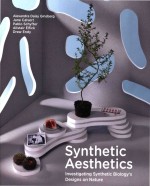 Synthetic Aesthetics Investigating Synthetic Biologys <em>Design</em>s on Nature