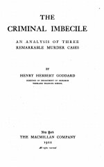 THE CRIMINAL IMBECILE <em>AN</em> <em>AN</em>ALYSIS OF <em>THREE</em> REMARKABLE MURDER CASES