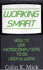 WORKING <em>S</em>MART <em>HOW</em> <em>TO</em> U<em>S</em>E MICROCOMPUTER<em>S</em> <em>TO</em> DO U<em>S</em>EFUL WORK
