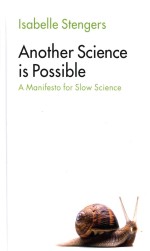 Another Science <em>Is</em> Possible - A Manifesto For Slowscience
