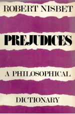 ROBERT NISBET PREJUDICES <em>A</em> PHILOSOPHIC<em>A</em>L DICTION<em>A</em>RY