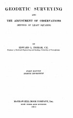 GEODETIC SURVEYING AND <em>THE</em> ADJUSTMENT <em>OF</em> OBSERVATIONS FIRST <em>EDITION</em>