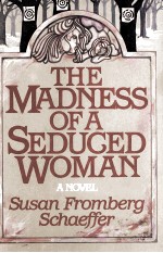 <em>THE</em> MADNESS OF A SEDUGED WOMAN A MOVEL SUSAN FROMBERFG SCHAEFER
