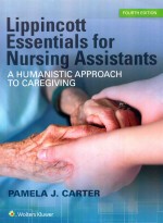 LIPPIN<em>C</em>OTT ESSENTIALS FOR NURSING ASSISTANTS A HUMANISTI<em>C</em> APPROA<em>C</em>H TO <em>C</em>AREGIVING FOURTH EDITION