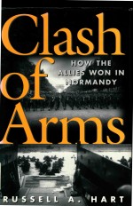 Clash <em>of</em> arms how the allies won <em>in</em> Normandy