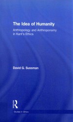 <em>The</em> Idea of Humanity: Anthropology and Anthroponomy in Kant's Ethics