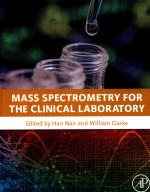 MASS SPECTROMETRY FOR THE CLINICAL <em>LABORATORY</em>