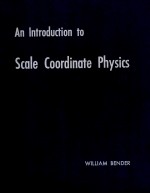 AN INTRODUCTION TO SCALE COORDINATE <em>PHYSICS</em>