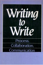 WRITING <em>TO</em> WRITE PROCESS COLLABORATION <em>COMMUNICATION</em>