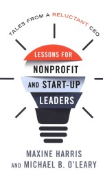 Lessons For Non-profit <em>And</em> Start-up Leaders Tales From A Reluctant CEO