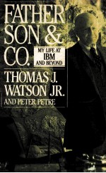 FA<em>T</em>HER SON & CO.:MY LIFE A<em>T</em> IBM AND BEYOND