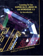 <em>LEARNING</em> TO USE SUPERCALC<em>3</em> DBASE III AND WORDSTAR <em>3</em>.<em>3</em>:AN INTRODUCTION