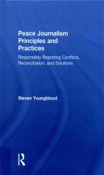 Peace Journalism <em>Principles</em> and Practices: Responsibly Reporting COnflicts