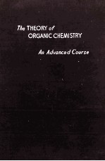THE THE<em>OR</em>Y OF <em>OR</em>G<em>AN</em>IC CHEMISTRY <em>AN</em> ADV<em>AN</em>CED <em>COURSE</em>