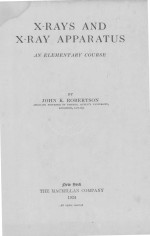 X-RAYS <em>AN</em>D X-RAY APPARATUS <em>AN</em> <em>ELEMENTARY</em> <em>COURSE</em>
