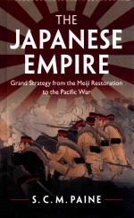 The Japane<em>s</em>e empire: grand <em>s</em>trategy from the Meiji Re<em>s</em><em>to</em>ration <em>to</em> the Pacific War