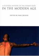 A CULTURAL HISTORY <em>OF</em> THE HUMAN BODY:<em>IN</em> THE MODERN <em>AGE</em>