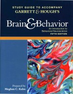 Study Guide To Accompany Garrett & Hough's Brain & Behavior: An <em>Introduction</em> To Behavioral Neuroscie