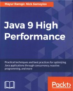 Java 9 <em>High</em> Per<em>for</em>mance <em>Practical</em> techniques and best practices <em>for</em> optimizing java applications thr