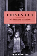 DRIVEN OUT:the forgotten war against <em>chinese</em> americans