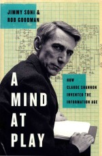A Mind at Play How Claude Shannon Invented <em>the</em> In<em>for</em>mation Age