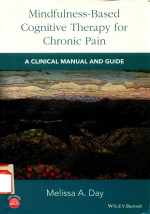 MINDFULNESS-BASED COGNITIVE <em>THERAPY</em> FOR CHRONIC PAIN A <em>CLINICAL</em> MANUAL AND GUIDE