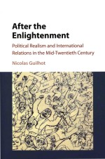 <em>After</em> the Enlightenment: Political Realism and <em>In</em>ternational Relations <em>in</em> the Mid-Twentieth Century
