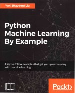 Python Machine <em>Learning</em> <em>By</em> Example Easy-to-follow examples that get you up and running with machine 