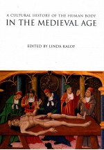 A CULTURAL HISTORY <em>OF</em> THE HUMAN BODY:<em>IN</em> THE MEDIEVAL <em>AGE</em>