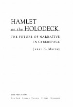 <em>HA</em>MLET ON T<em>HE</em> <em>HO</em>LODECK T<em>HE</em> FUTURE OF NARRATIVE IN CYBER<em>SP</em>ACE
