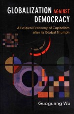 Globalization aga<em>in</em>st Democracy A Political Economy <em>of</em> Capitalism <em>after</em> its Global Triumph