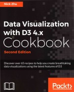 Data Visualization with D3 4.x Cookbook Second <em>Edition</em> Discover over 65 recipes to help you create b