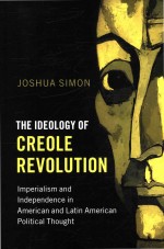 The Ideology of Creole Revolution I<em>m</em>perialis<em>m</em> and Independence in A<em>m</em>erican and Latin A<em>m</em>erican Politi