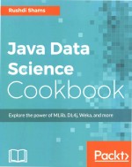 Java Data <em>Science</em> Cookbook Explore the power of MLlib DL4j Weka and more