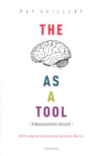 The Brain as a Tool: A Neuroscientist's Account With Original illustrations <em>by</em> Lizzie Burns