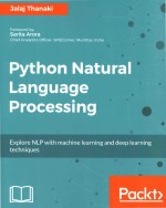 Python Natural Language Process<em>in</em>g Explore NLP with mach<em>in</em>e learn<em>in</em>g <em>and</em> deep learn<em>in</em>g <em>techniques</em>