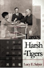 Laws harsh as tigers:<em>Chinese</em> immigrants and the shaping of modern immigration law
