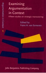 EXAM<em>IN</em><em>IN</em>G ARGUMENTATION <em>IN</em> <em>CONTEXT</em>:FIFTEEN <em>STUDIES</em> ON STRATEGIC MANEUVER<em>IN</em>G